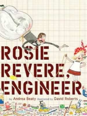 Rosie Revere, Engineer by Andrea Beaty and David Roberts